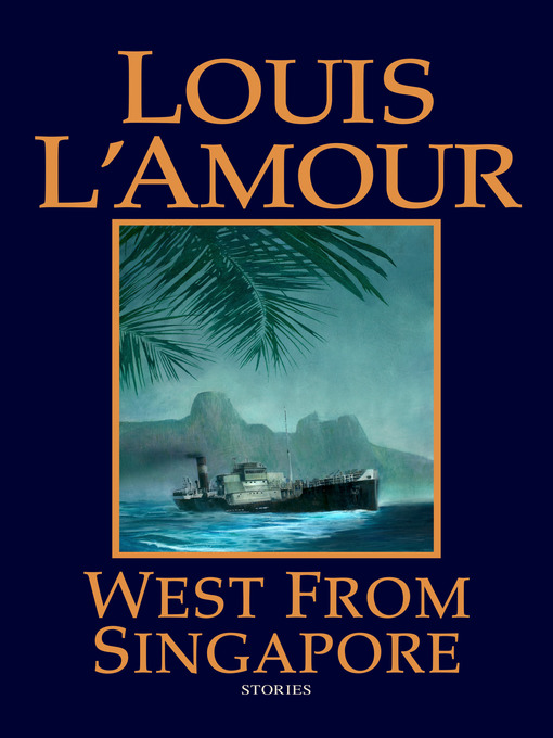 Title details for West from Singapore by Louis L'Amour - Available